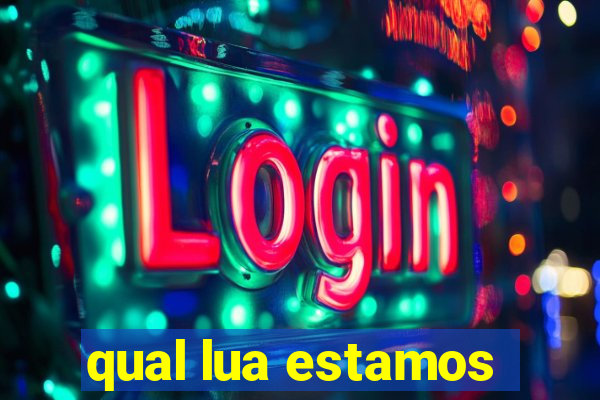 qual lua estamos